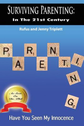 Książka Surviving Parenting in the 21st Century: Have You Seen My Innocence Rufus And Jenny Triplett