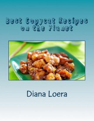 Könyv Best Copycat Recipes on the Planet Diana Loera