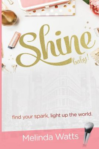 Книга Shine Baby!: Find Your Spark. Light up the World. Melinda Watts