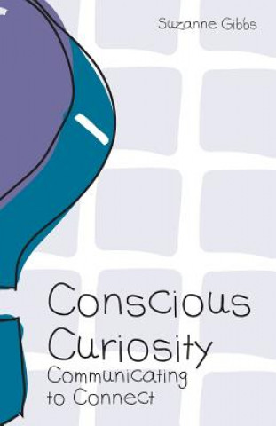 Kniha Conscious Curiosity: Communicating to Connect Suzanne Gibbs