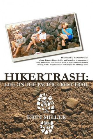 Carte Hikertrash: Life on the Pacific Crest Trail Erin Miller