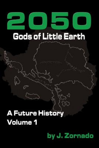 Kniha 2050: Gods of Little Earth: A Future History, Volume 1 J  Zornado