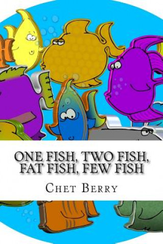 Libro One Fish, Two Fish, Fat Fish, Few Fish: When Jesus said we would be fishers of men...was he serious? Chet Berry