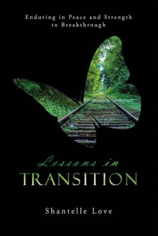 Książka Lessons in Transition: Enduring in Peace and Strength to Breakthrough Shantelle L Love