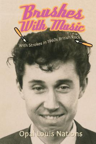 Carte Brushes With Music: With Strokes in 1960s British Rock Opal Louis Nations