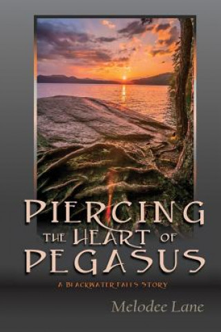 Kniha Piercing the Heart of Pegasus: A Blackwater Falls Story Melodee Lane