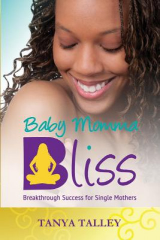 Carte Baby Momma Bliss: Breakthrough Success for Single Mothers Tanya Talley