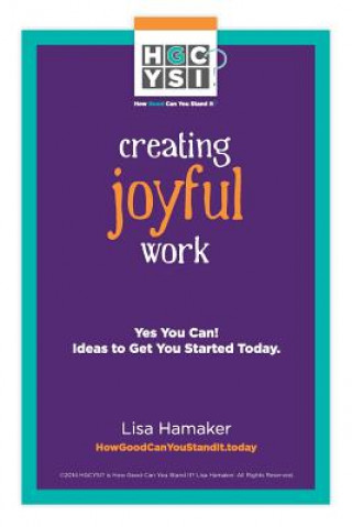 Könyv Creating Joyful Work: Yes You Can! Ideas to Get You Started Today. MS Lisa Hamaker