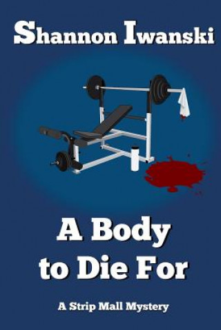 Книга A Body to Die for Shannon Iwanski