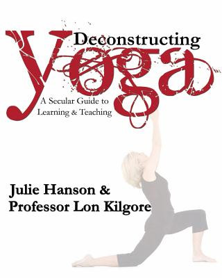 Könyv Deconstructing Yoga: A Secular Guide to Learning & Teaching Julie Hanson