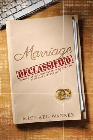 Книга Marriage Declassified: What am I getting into? Michael R Warren