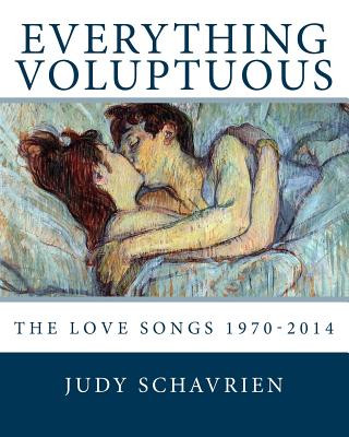 Kniha Everything Voluptuous...: The Love Songs 1970 - 2014 Judy &quot;Jes&quot; Schavrien