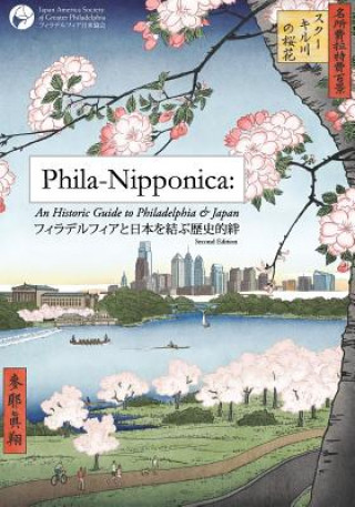 Carte Phila-Nipponica: An Historic Guide to Philadelphia & Japan Japan America Society of Greater Philade