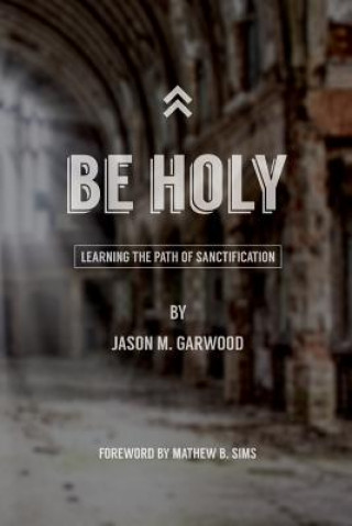 Kniha Be Holy Jason M Garwood