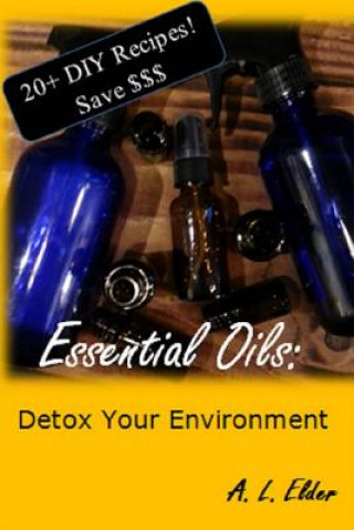 Kniha Essential Oils: Detox Your Environment A L Elder