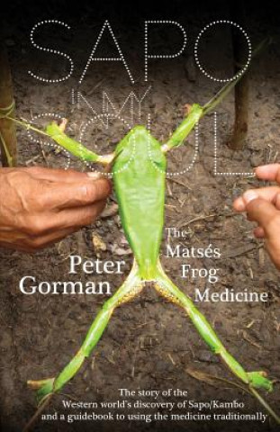 Книга Sapo In My Soul: The Matsés Frog Medicine Peter Gorman