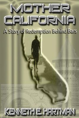 Książka Mother California: A Story of Redemption Behind Bars Kenneth E Hartman