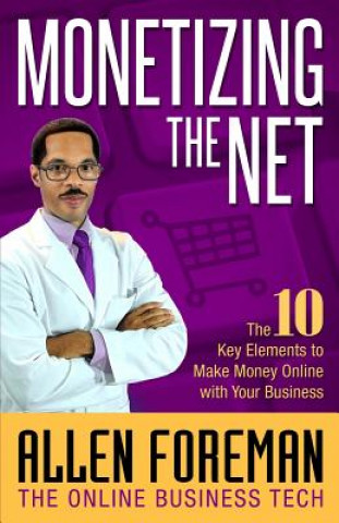 Książka Monetizing the Net: The 10 Key Elements to Make Money Online with Your Business Allen Foreman