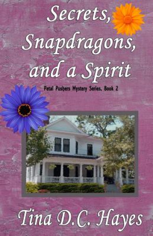 Kniha Secrets, Snapdragons, and a Spirit Tina DC Hayes