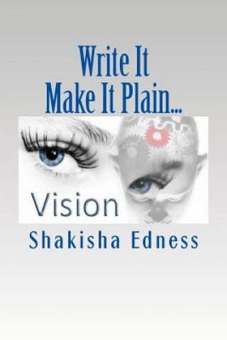 Carte Write It Make It Plain...: Write the Vision Make it Plain Shakisha Edness