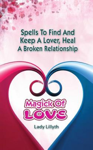 Kniha Magick of Love: Spells to find and keep a lover, heal a broken relationship Shawna Sparlin