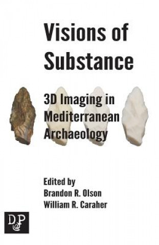 Carte Visions of Substance: 3D Imagine in Mediterranean Archaeology Brandon R Olson