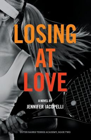 Książka Losing at Love: An Outer Banks Tennis Academy Novel Jennifer Iacopelli