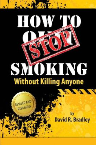 Kniha How to Stop Smoking Without Killing Anyone David R Bradley