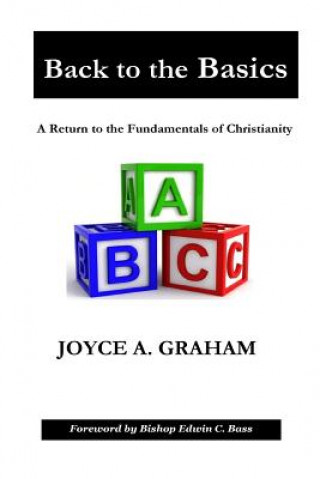 Kniha Back to the Basics: A Return to the Fundamentals of Christianity Joyce A Graham