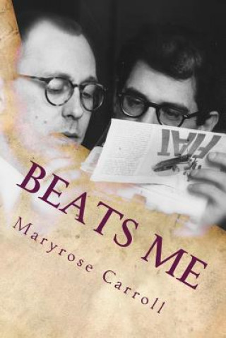 Könyv Beats Me: Love, Poetry, Censorship, from Chicago to Appalachia Maryrose Carroll