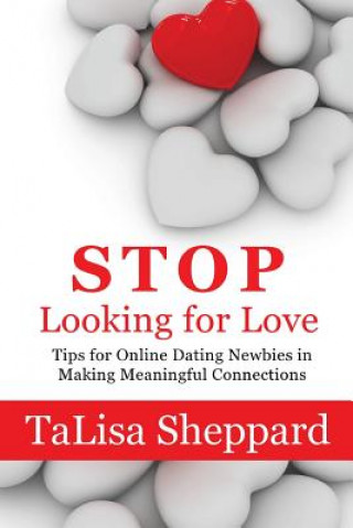 Książka Stop Looking for Love: Tips for Online Dating Newbies in Making Meaningful Connections Talisa Sheppard