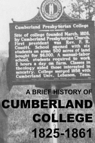 Kniha A Brief History of Cumberland College 1825-1861: The Original Cumberland Presbyterian Educational Institution in Princeton, Kentucky Matthew Harry Gore