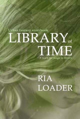 Kniha Library of Time: A mage born librarian and seer claims a mysterious legacy Ria Loader