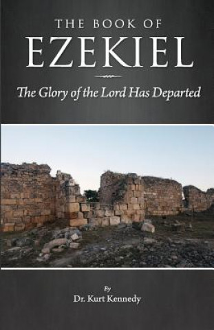 Kniha Ezekiel: The Glory of the Lord Has Departed Dr Kurt Kennedy