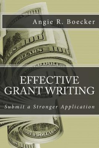 Książka Effective Grant Writing: Submit a Stronger Application Angie R Boecker