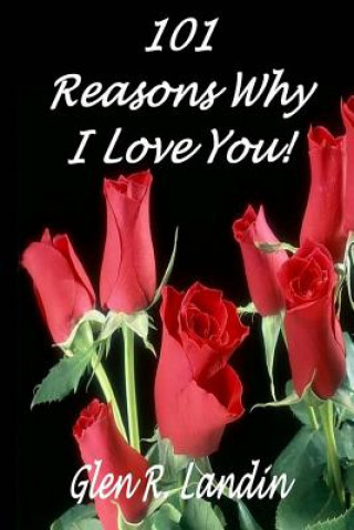 Book 101 Reasons Why I Love You! Glen R Landin