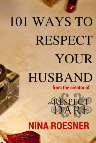 Książka 101 Ways to Respect Your Husband: A Respect Dare Journey Nina Roesner