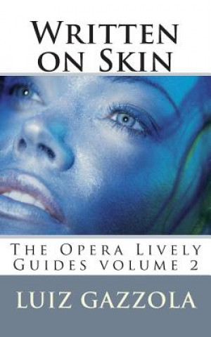 Книга Written on Skin: The Opera Lively Guides Series v. 2 Luiz Gazzola