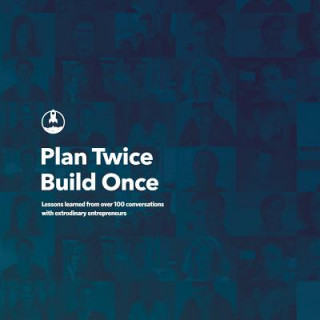 Книга Plan Twice, Build Once: Lessons learned from over 100 conversations with extrodinary entrepreneurs Michael Sacca