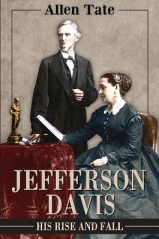 Carte Jefferson Davis: His Rise and Fall: A Biographical Narrative Allen Tate