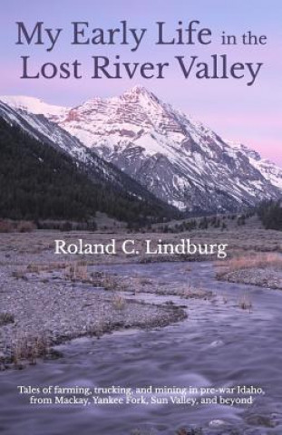 Kniha My Early Life in the Lost River Valley Roland C Lindburg