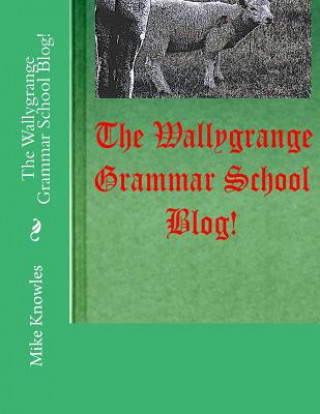 Livre The Wallygrange Grammar School Blog! Mike Knowles