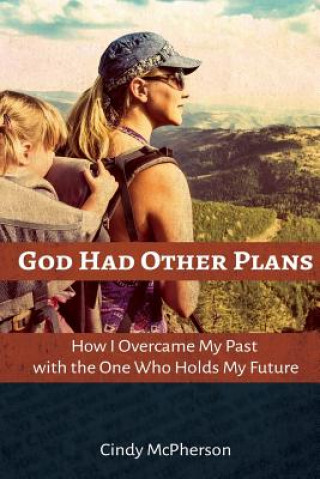 Książka God Had Other Plans: How I Overcame My Past with the One Who Holds My Future Cindy McPherson
