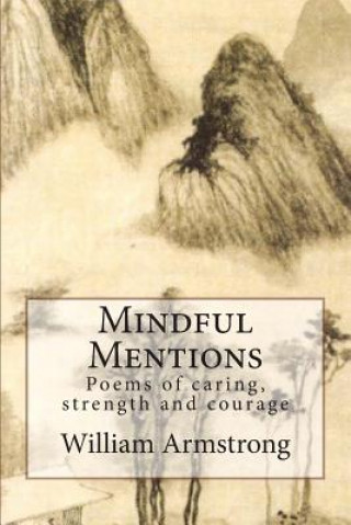 Könyv Mindful Mentions: Poems of Caring, Strength and Courage William Armstrong