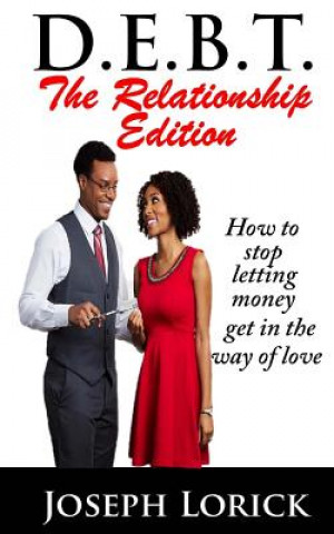 Książka D.E.B.T. The Relationship Edition: How to stop letting money get in the way of love Joseph a Lorick