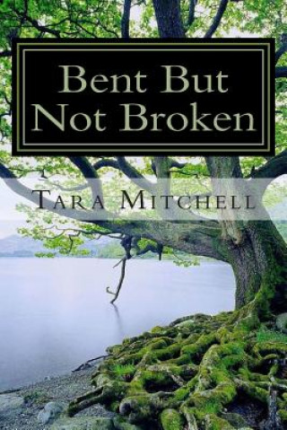 Книга Bent But Not Broken Tara Mitchell