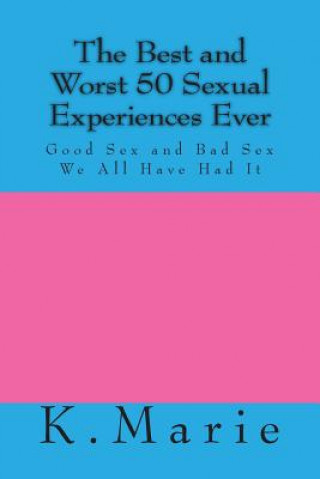 Carte The Best and Worst 50 Sexual Experiences Ever K Marie