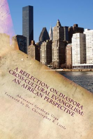 Kniha A Reflection on Diaspora Cross-Cultural Evangelism: An African Perspective Abeneazer Gezahegn Urga