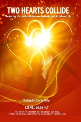 Kniha Two Hearts Collide: The Journey of a Relationship Between Daddy God and His Beloved Child Connie L Miller