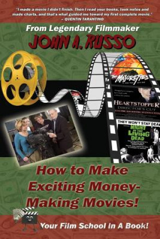 Kniha How to Make Exciting Money-Making Movies (Black and White Ed.): Your Film School In A Book! John Russo